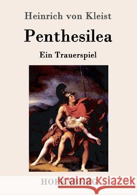 Penthesilea: Ein Trauerspiel Heinrich Von Kleist 9783843051118 Hofenberg