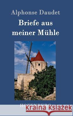 Briefe aus meiner Mühle Alphonse Daudet 9783843051361 Hofenberg