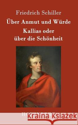 Über Anmut und Würde / Kallias oder über die Schönheit Friedrich Schiller 9783843051606