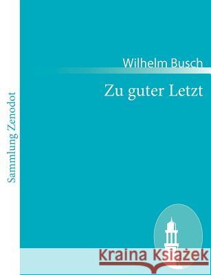 Zu guter Letzt Wilhelm Busch 9783843051613 Contumax Gmbh & Co. Kg