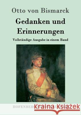 Gedanken und Erinnerungen: Vollständige Ausgabe in einem Band Otto Von Bismarck 9783843051750 Hofenberg