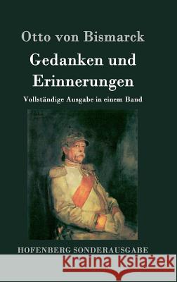 Gedanken und Erinnerungen: Vollständige Ausgabe in einem Band Otto Von Bismarck 9783843051767 Hofenberg