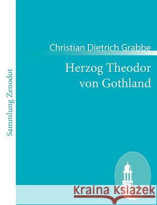 Herzog Theodor von Gothland: Eine Tragödie in fünf Akten Grabbe, Christian Dietrich 9783843054119 Contumax Gmbh & Co. Kg