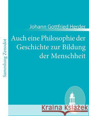 Auch eine Philosophie der Geschichte zur Bildung der Menschheit: Beitrag zu vielen Beiträgen des Jahrhunderts Herder, Johann Gottfried 9783843055444 Contumax Gmbh & Co. Kg