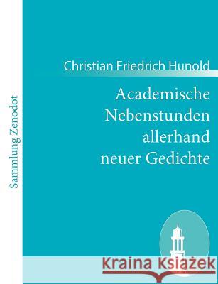 Academische Nebenstunden allerhand neuer Gedichte Christian Friedrich Hunold 9783843056328 Contumax Gmbh & Co. Kg