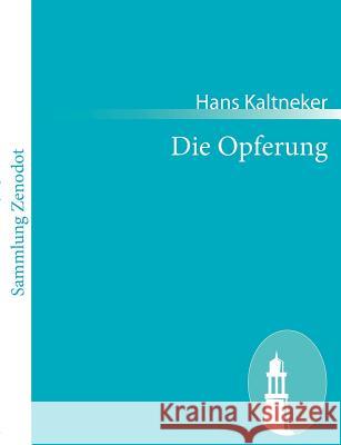 Die Opferung: Eine Tragödie in vier Akten Kaltneker, Hans 9783843056786 Contumax Gmbh & Co. Kg