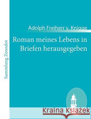 Roman meines Lebens in Briefen herausgegeben Adolph Freiherr V. Knigge 9783843057202 Contumax Gmbh & Co. Kg