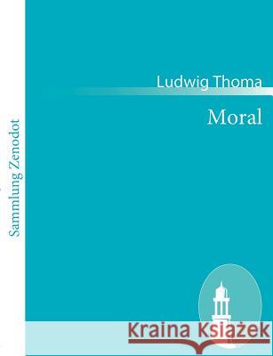 Moral: Komödie in drei Akten Thoma, Ludwig 9783843062558 Contumax Gmbh & Co. Kg