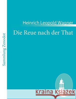 Die Reue nach der That Heinrich Leopold Wagner 9783843062862