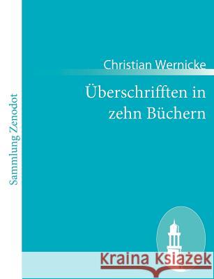 Überschrifften in zehn Büchern: Mit durchgehenden Anmerckungen und Erklärungen Wernicke, Christian 9783843063326 Contumax Gmbh & Co. Kg