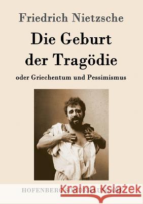 Die Geburt der Tragödie: oder Griechentum und Pessimismus Friedrich Wilhelm Nietzsche 9783843063760 Hofenberg