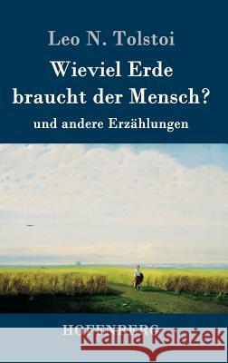 Wieviel Erde braucht der Mensch?: und andere Erzählungen Leo N Tolstoi 9783843064125 Hofenberg