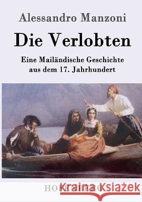 Die Verlobten: Eine Mailändische Geschichte aus dem 17. Jahrhundert Professor Alessandro Manzoni 9783843064323 Hofenberg