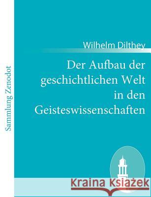 Der Aufbau der geschichtlichen Welt in den Geisteswissenschaften Wilhelm Dilthey 9783843064385 Contumax Gmbh & Co. Kg
