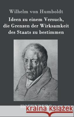 Ideen zu einem Versuch, die Grenzen der Wirksamkeit des Staats zu bestimmen Wilhelm Von Humboldt 9783843064408