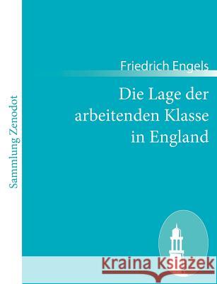 Die Lage der arbeitenden Klasse in England: Nach eigner Anschauung und authentischen Quellen Engels, Friedrich 9783843064576 Contumax Gmbh & Co. Kg