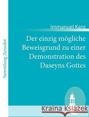 Der einzig mögliche Beweisgrund zu einer Demonstration des Daseyns Gottes Immanuel Kant 9783843065399 Contumax Gmbh & Co. Kg