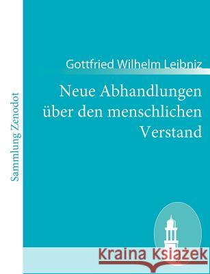 Neue Abhandlungen über den menschlichen Verstand: (Nouveaux essais sur l'entendement humain) Leibniz, Gottfried Wilhelm 9783843065634 Contumax Gmbh & Co. Kg