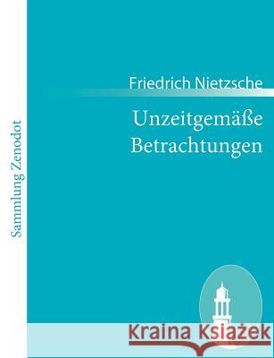 Unzeitgemäße Betrachtungen Friedrich Wilhelm Nietzsche 9783843066631 Contumax Gmbh & Co. Kg