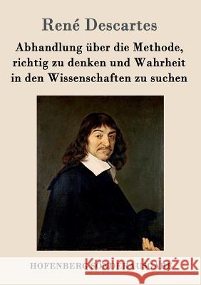 Abhandlung über die Methode, richtig zu denken und Wahrheit in den Wissenschaften zu suchen René Descartes 9783843068789 Hofenberg