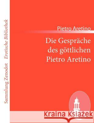 Die Gespräche des göttlichen Pietro Aretino Pietro Aretino 9783843068826