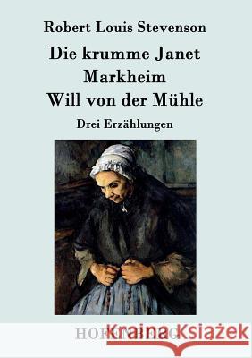 Die krumme Janet / Markheim / Will von der Mühle: Drei Erzählungen Robert Louis Stevenson 9783843069274