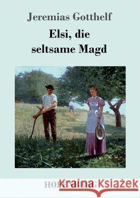 Elsi, die seltsame Magd Jeremias Gotthelf   9783843069342 Hofenberg