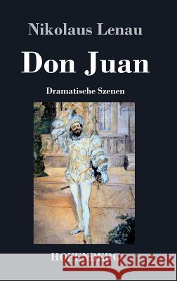 Don Juan: Dramatische Szenen Lenau, Nikolaus 9783843069427 Hofenberg