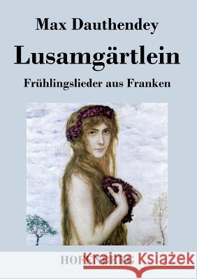 Lusamgärtlein. Frühlingslieder aus Franken Max Dauthendey 9783843069632 Hofenberg