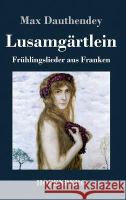 Lusamgärtlein. Frühlingslieder aus Franken Max Dauthendey 9783843069649 Hofenberg