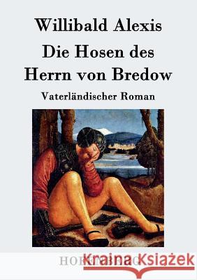 Die Hosen des Herrn von Bredow: Vaterländischer Roman Willibald Alexis 9783843069687 Hofenberg