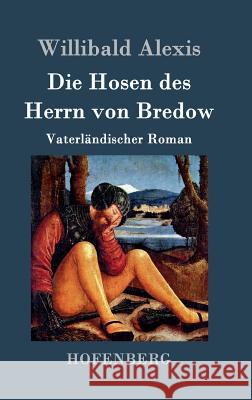 Die Hosen des Herrn von Bredow: Vaterländischer Roman Willibald Alexis 9783843069717