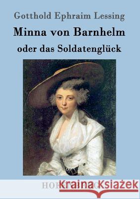 Minna von Barnhelm, oder das Soldatenglück: Ein Lustspiel in fünf Aufzügen Gotthold Ephraim Lessing 9783843069878 Hofenberg