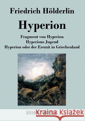 Fragment von Hyperion / Hyperions Jugend / Hyperion oder der Eremit in Griechenland Friedrich Holderlin   9783843070027 Hofenberg