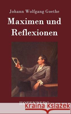 Maximen und Reflexionen Johann Wolfgang Goethe   9783843070065 Hofenberg