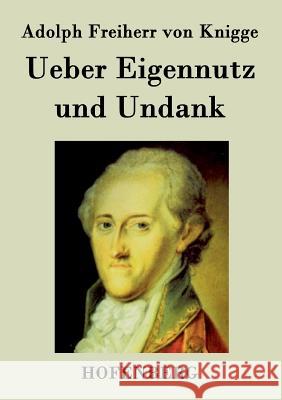 Ueber Eigennutz und Undank Adolph Freiherr Von Knigge 9783843070133 Hofenberg