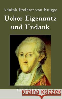 Ueber Eigennutz und Undank Adolph Freiherr Von Knigge 9783843070171 Hofenberg
