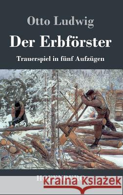 Der Erbförster: Trauerspiel in fünf Aufzügen Ludwig, Otto 9783843070355 Hofenberg