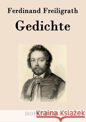 Gedichte: Ein Glaubensbekenntnis / Ça ira! / Neuere politische und soziale Gedichte Ferdinand Freiligrath 9783843070409