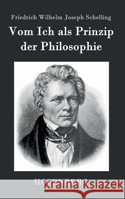 Vom Ich als Prinzip der Philosophie: oder Über das Unbedingte im menschlichen Wissen Schelling, Friedrich Wilhelm Joseph 9783843070959 Hofenberg