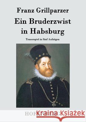 Ein Bruderzwist in Habsburg: Trauerspiel in fünf Aufzügen Franz Grillparzer 9783843070980 Hofenberg