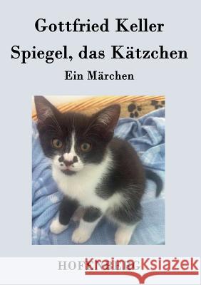Spiegel, das Kätzchen: Ein Märchen Keller, Gottfried 9783843071086 Hofenberg