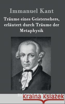 Träume eines Geistersehers, erläutert durch Träume der Metaphysik Immanuel Kant 9783843071468 Hofenberg