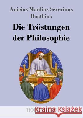 Die Tröstungen der Philosophie Anicius Manlius Severinus Boethius   9783843071505