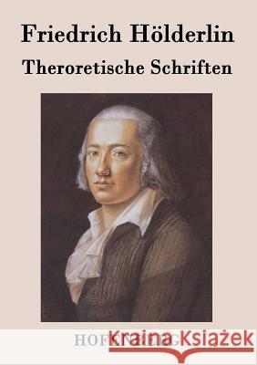 Theroretische Schriften Friedrich Holderlin   9783843071567 Hofenberg