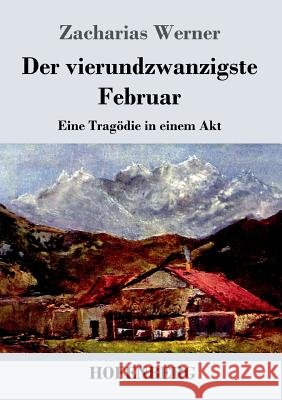 Der vierundzwanzigste Februar: Eine Tragödie in einem Akt Werner, Zacharias 9783843071604 Hofenberg