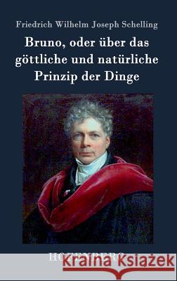 Bruno, oder über das göttliche und natürliche Prinzip der Dinge: Ein Gespräch Schelling, Friedrich Wilhelm Joseph 9783843071826 Hofenberg