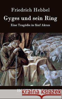 Gyges und sein Ring: Eine Tragödie in fünf Akten Friedrich Hebbel 9783843071949 Hofenberg