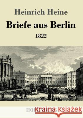 Briefe aus Berlin: 1822 Heine, Heinrich 9783843072267