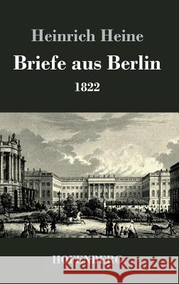 Briefe aus Berlin: 1822 Heine, Heinrich 9783843072274 Hofenberg